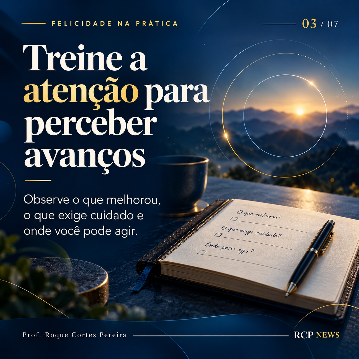 03: Treine a atenção para perceber avanços. Observe o que melhorou, o que exige cuidado e onde você pode agir.